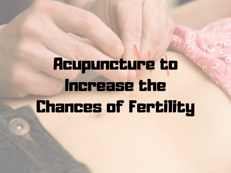What to Expect While Opting for Acupuncture to Increase the Chances of Fertility?